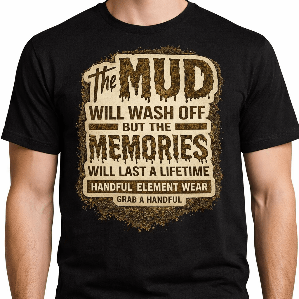 The Mud Will Wash Off T-Shirt - HANDFUL